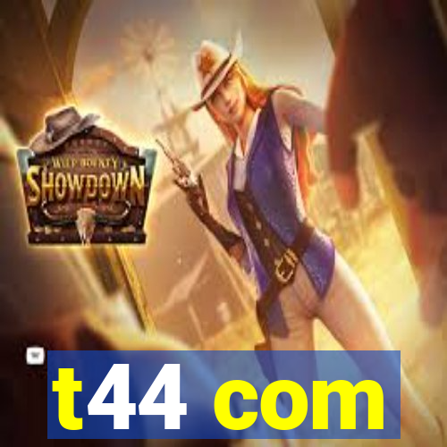 t44 com